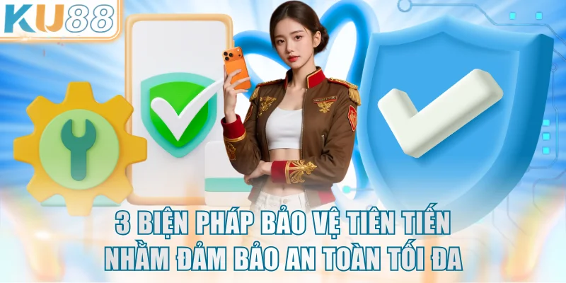 3 biện pháp bảo vệ tiên tiến nhằm đảm bảo an toàn tối đa