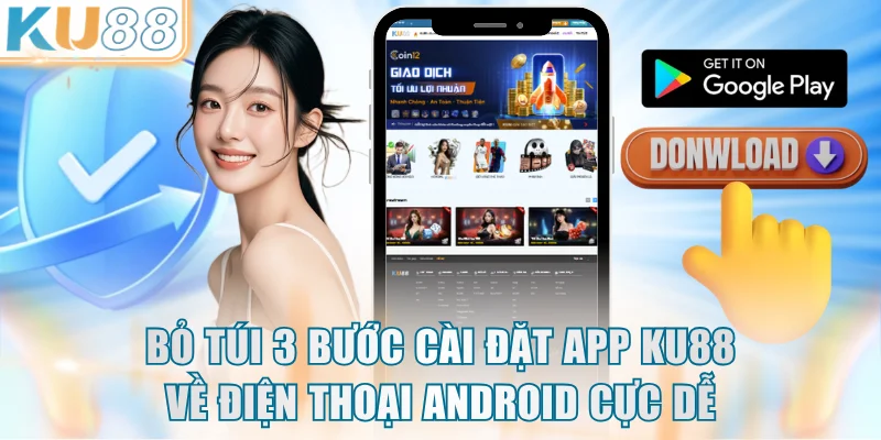 Bỏ túi 3 bước cài đặt app KU88 về điện thoại Android cực dễ