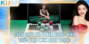 Cách Chơi Bài Poker