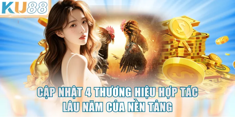 Cập nhật 4 thương hiệu hợp tác lâu năm của nền tảng
