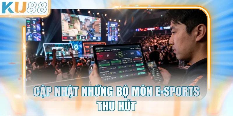 Cập nhật những bộ môn E-sports thu hút