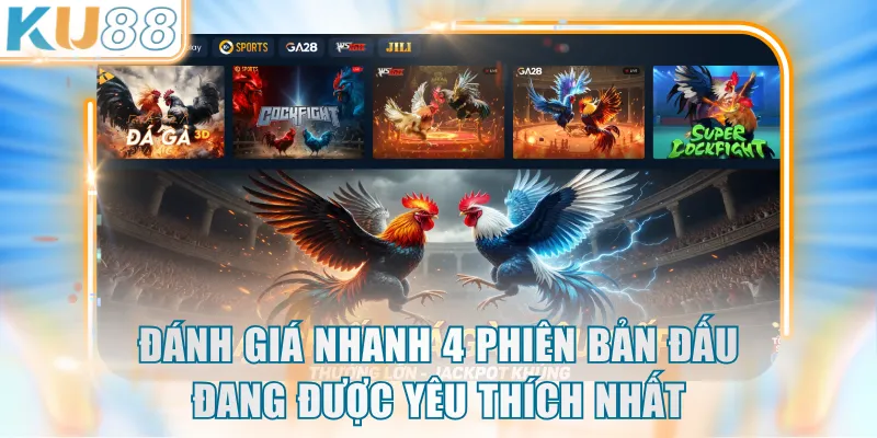 Đánh giá nhanh 4 phiên bản đấu đang được yêu thích nhất