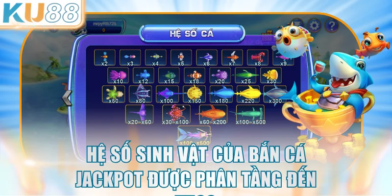 Hệ số sinh vật của bắn cá jackpot được phân tầng đến x500