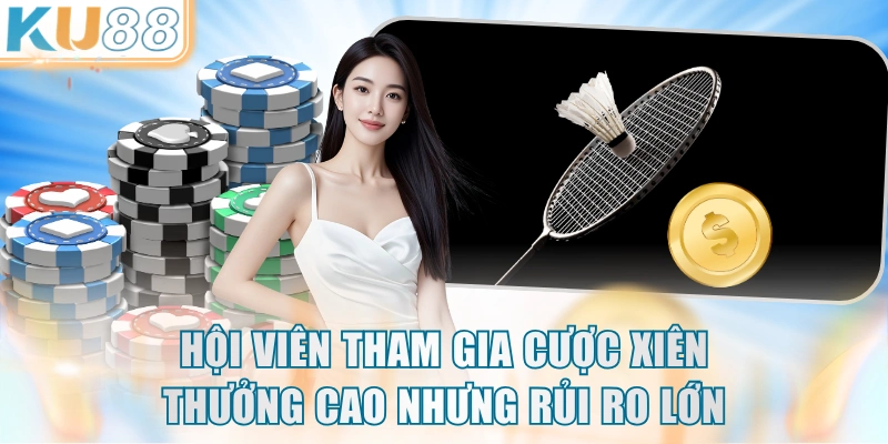 Hội viên tham gia cược xiên thưởng cao nhưng rủi ro lớn