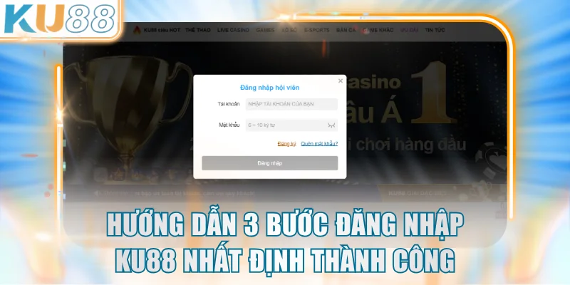 Hướng dẫn 3 bước đăng nhập KU88 nhất định thành công