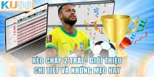 Kèo Chấp 2 Trái