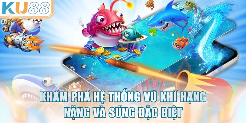 Khám phá hệ thống vũ khí hạng nặng và súng đặc biệt