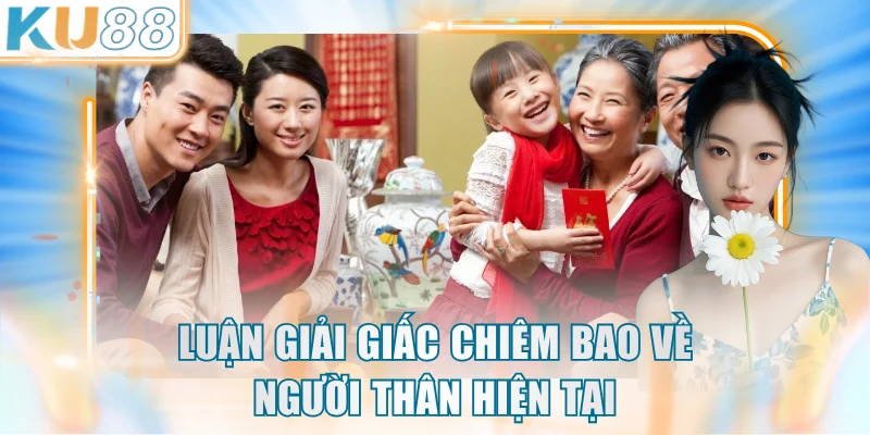 Luận giải giấc chiêm bao về người thân hiện tại