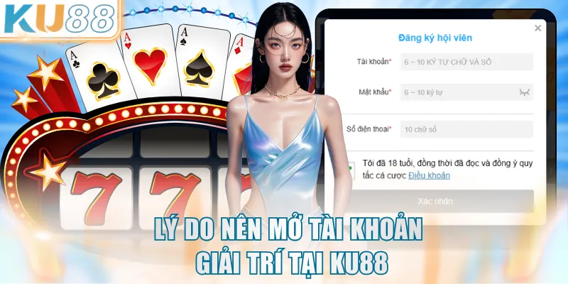 Lý do nên mở tài khoản giải trí tại KU88