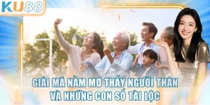 Giải Mã Nằm Mơ Thấy Người Thân