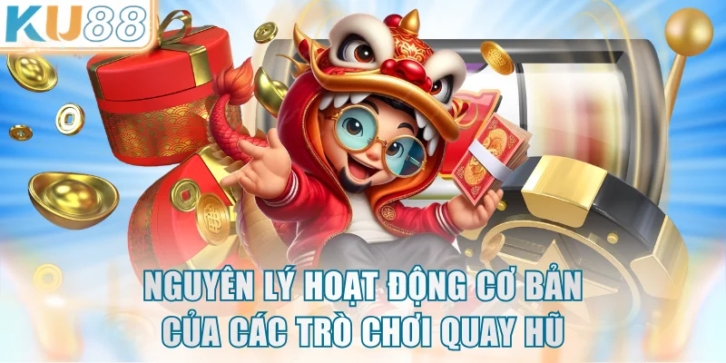 Nguyên lý hoạt động cơ bản của các trò chơi quay hũ
