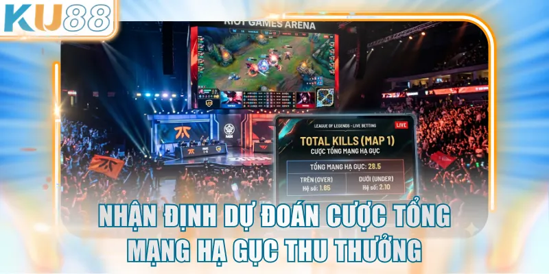 Nhận định dự đoán cược tổng mạng hạ gục thu thưởng