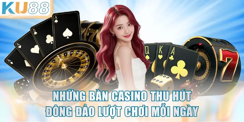 Những bàn casino thu hút đông đảo lượt chơi mỗi ngày