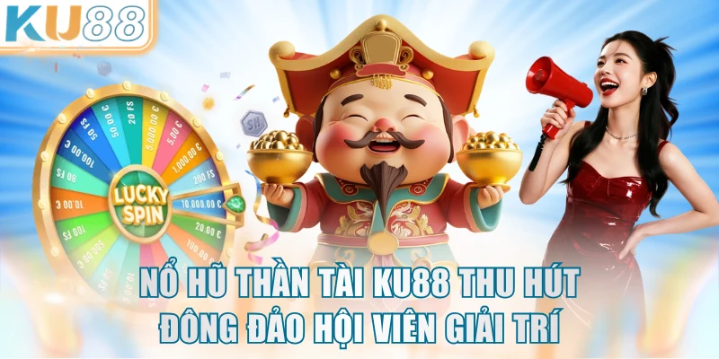 Nổ hũ Thần Tài KU88 thu hút đông đảo hội viên giải trí