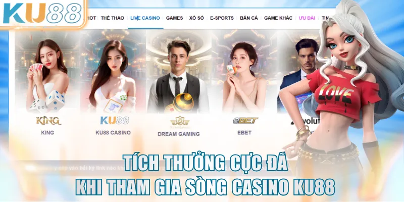 Tích thưởng cực đã khi tham gia sòng casino KU88