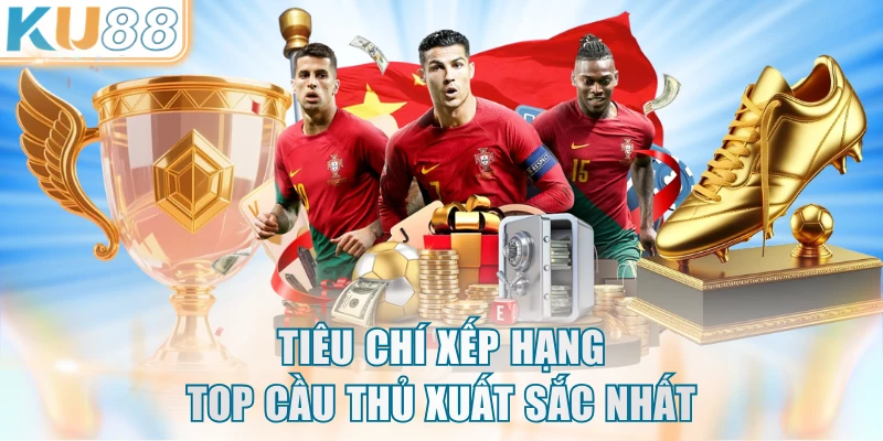 Tiêu chí xếp hạng top cầu thủ xuất sắc nhất