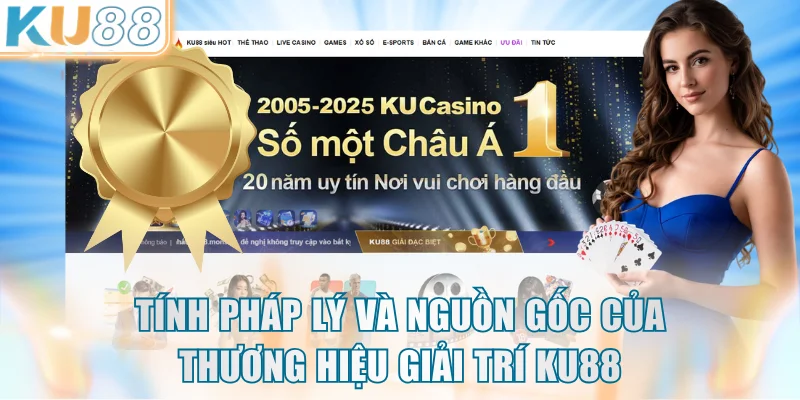 Tính pháp lý và nguồn gốc của thương hiệu giải trí KU88
