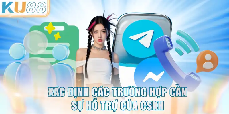Xác định các trường hợp cần sự hỗ trợ của CSKH